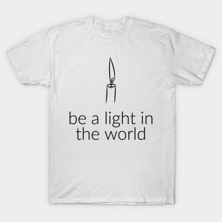 BE A LIGHT IN THE WORLD T-Shirt